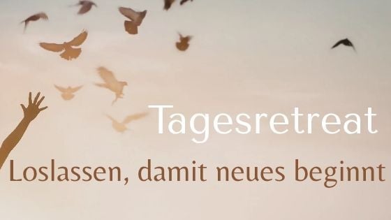 Tagesretreat - Loslassen, damit neues beginnt